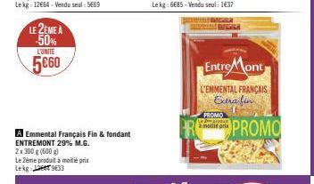 LE 2EME A -50%  LUNITE  5€60  A Emmental Français Fin & fondant ENTREMONT 29% M.G.  2x 300 g (600g)  Le 2ème produit à moitié prix Lekg-1933  EntreMont  L'EMMENTAL FRANÇAIS Extra fin  PROMO  produt  à