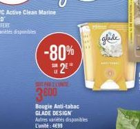 -80%  SOT PARENTE  3800  Bougie Anti-tabac GLADE DESIGN Autres variétés disponibles L'unité: 499  glade 