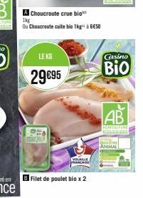 Choucroute crue bio  1kg  Ou Choucroute cuite bio 1kg à BESO  LE KG  29€95  VOLAILLE  Filet de poulet bio x 2  Casino  Bio  AB  AGRICULTURE BIDARBINIE  METR ANIMAL 