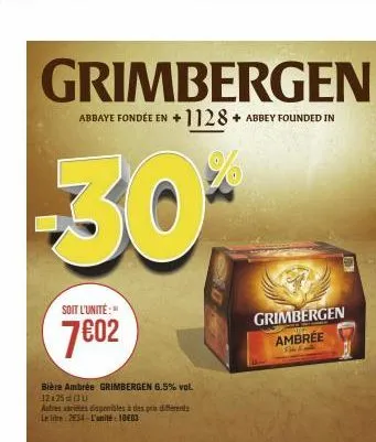 grimbergen  abbaye fondée en +1128+ abbey founded in  30*  soit l'unité:"  7€02  bière ambrée grimbergen 6.5% vol. 12x25 (30)  autres varietés disponibles à des pris diferents le lite 2534-l'unité: 10