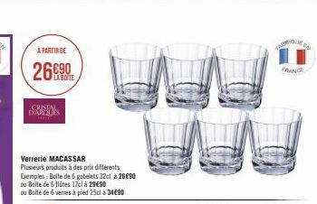 À PARTIR DE  LA BOITE  CRISTAL DARQUES  Verrerie MACASSAR Plusieurs produits à des prix différents Exemples: Boite de 6 gobelets 32cl à 26€90 ou Boite de 6 flites 17cl à 29€90 ou Boite de 6 verres à p