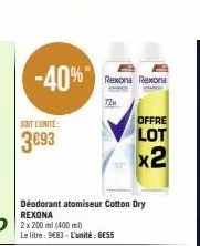 -40%  soit l'unité  3693  déodorant atomiseur cotton dry rexona  2 x 200 ml (400 ml) le litre: 983 l'unité: gess  rexona rexona  72μ  offre  lot x2 