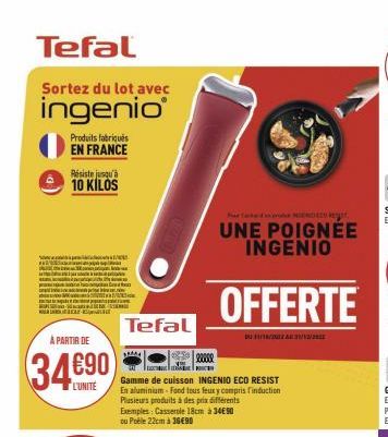 Tefal  Sortez du lot avec  ingenio  -  Produits fabriqués EN FRANCE  Résiste jusqu'à  10 KILOS  BERE  À PARTIR DE  L'UNITÉ  Tefal  MA  250 xxxx  S  MENDED  UNE POIGNÉE INGENIO  Gamme de cuisson INGENI