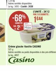 Autres variétés disponibles Le kg: 1691-L'unité: 2€39  LE  Casino  2 Max  -68% 1644  CAUNGETES  L'UNITÉ: 2€12 PAR 2 JE CAGNOTTE:  Con  Crème glacée Vanille CASINO  5216 Autres variétés ou poids dispon