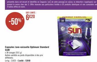 SOIT L'UNITÉ:  6620  Capsules lave-vaisselle Optimum Standard SUN  x 38 lavages (551)  Autres variétés ou poids disponibles à des prix  différents Lekg: 11€25-L'unité: 12640  +38  FORMAT FAMILIAL  PAP