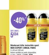 -40%  SOIT L'UNITE:  5604  KORE  Déodorant bille invincible sport MEN EXPERT L'OREAL PARIS 2x 50 ml (100 ml)  LOT DE  Autres variétés ou poids disponibles Le litre: 50€40-L'unité: 8€40  LOREA 