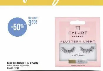 -50%  soit l'unite:  3695  faux cils texture 117 eylure autres variétés disponibles l'unité : 7€90  e  eylure  london  fluttery light  ne, 117  light & wispy 