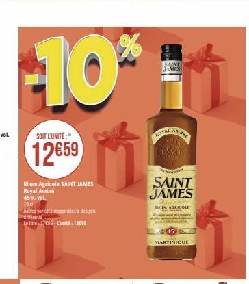 -10**  SOIT L'UNITÉ:"  12659  Rhum Agricole SAINT JAMES Royal Ambré  45% vol.  70 d  Autres variélés disponibles à des pr  differents  Le litre 17499 L'unité: 1399  SAINT JAMES  ROYAL  AMBRE  nation  