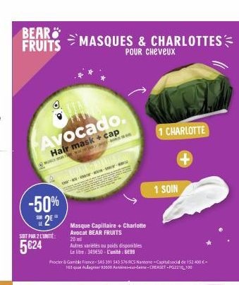 BEAR FRUITS  The Avocado.  Hair mask + cap  -50%  2⁰  SUR  SOIT PAR 2 L'UNITÉ  5€24  MASQUES & CHARLOTTES  POUR Cheveux  JUAL 2009  www  Masque Capillaire + Charlotte  Avocat BEAR FRUITS  20 ml  Autre