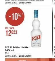 -10%  soit l'unité:  12623  get 31 edition limitée 24% vol.  70.dl  le litre: 17€47-l'unité : 13859  1810  get 