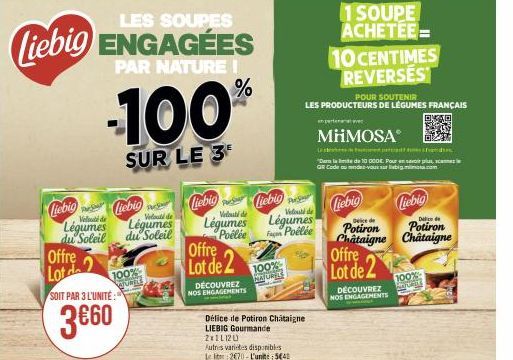 LES SOUPES  Liebig ENGAGÉES  PAR NATURE !  -100%  SUR LE 3  Liebige Liebig  Légumes  du Soleil  Offre  Lot de 2  SOIT PAR 3 L'UNITE:  3€60  100%  WUNGE  de  Légumes  du Soleil  Liebig  Liebig  Velouté