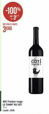 -100% 3⁰*  soit par 3l'unité:  3€60  aoc fronton rouge le chant du cot  75 cl l'unité : 5€40  cot negrette 