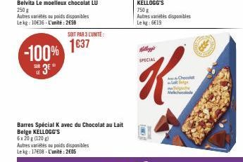 Belvita Le moelleux chocolat LU 250 g  Autres variétés ou poids disponibles Lekg: 10€36-L'unité: 258  SUR LE  -100% 1637  3⁰  SOIT PAR 3 L'UNITÉ  Barres Spécial K avec du Chocolat au Lait Belge KELLOG