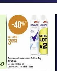 -40%  soit l'unité  3693  déodorant atomiseur cotton dry rexona  2 x 200 ml (400 ml) le litre: 983 l'unité: gess  rexona rexona  72μ  offre  lot x2 