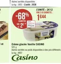 autres variétés disponibles le kg: 1691-l'unité: 2€39  le  casino  2 max  -68% 1644  caungetes  l'unité: 2€12 par 2 je cagnotte:  con  crème glacée vanille casino  5216 autres variétés ou poids dispon