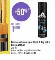 -50%  soit l'unite:  1699  adidas  dri  gen  déodorant atomiseur cool & dry 48 h  fresh adidas  200 ml  autres variétés ou poids disponibles  le litre: 9€95-l'unité: 3€99 