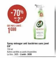 -70% 25  soit par 2 l'unite:  1088  spray ménager anti bactérien sans javel cif  750 ml  autres variétés au poids disponibles le litre: 3€85-l'unité: 2489  cif 