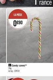 la pièce  0€⁹0  g candy canes 28g  lekg: 32€14 