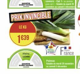 BAROM  DE DEBUT DECEMBRE  Pleine saison  BAROMETE DE DÉBUT DECEMBRE  PRIX INVINCIBLE  LE KG  1€39  FRUITS SEGUINES  Ungine  rance  Poireau  Valable du mardi 29 novembre  au samedi 3 décembre 