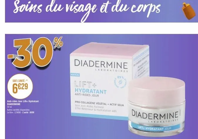 soins du visage et du corps  -30%**  soit l'unité:"  6€29  anti-rides jour lift+ hydratant diadermine 50 ml  autres variétés disponibles  le litre: 125€80-l'unité : be99  diadermine  nouveau  lift+ hy