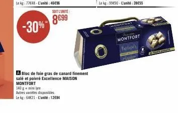 soit l'unite:  8699  140 g + mini lyre  autres variétés disponibles  le kg: 64€21-l'unité: 12€84  a bloc de foie gras de canard finement salé et poivré excellence maison montfort  montfort follore  el