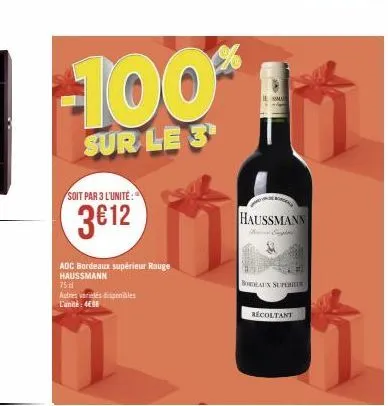 -100%  sur le 3¹  soit par 3 l'unite:  3€12  aoc bordeaux supérieur rouge haussmann  75 dl  autres variés disponibles l'unité: 408  sma  haussmann  bordeaux supor  recoltant 