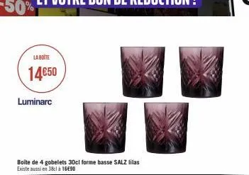 la boute 14€50  luminarc  boîte de 4 gobelets 30cl forme basse salz lilas existe aussi en 38cl à 16€90 