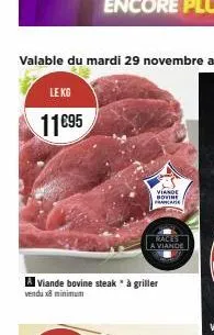 le kg  11€95  viande bovine franca  a viande bovine steak * à griller vendu x3 minimum  races a viande 