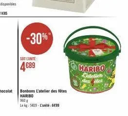 -30%  soit lunite:  4€89  bonbons l'atelier des fêtes haribo  960 g  le kg: 5609-l'unité: 6€99  haribo  l'atelier destes  us 