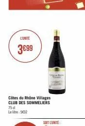 l'unité  3€99  côtes du rhône villages club des sommeliers 75 cl le litre: 5€32  