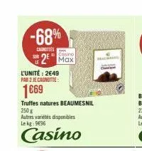 -68%  carottes  sur  2  l'unité: 2€49 par 2 je cagnotte:  1669  cosino  truffes natures beaumesnil  250g  autres variétés disponibles lekg: 9696  casino  c 