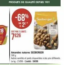 -68% 25*  soit par 2 l'unité:  7€26  seeberger  amandes natures seeberger 500 g  autres variétés et poids disponibles à des prix différents le kg: 21498- l'unité: 10€99  m 