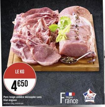 LE KG  4€50  Porc longe entière decoupée sans filet mignon  vendue x5kg minimum  France  Origine  ALERS 
