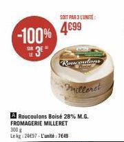 SUR LE  -100% 4099  3E"  SOIT PAR 3 L'UNITÉ  Roucoulons  •Milleret  A Roucoulons Boisé 28% M.G. FROMAGERIE MILLERET  300 g Lekg: 24€97-L'unité: 7649  