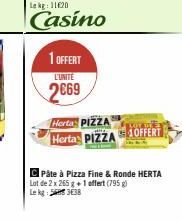 1 OFFERT  L'UNITE  2669  Herta PIZZA  Herta PIZZA OFFERT  C Pâte à Pizza Fine & Ronde HERTA Lot de 2 x 265 g + 1 offert (795 g) Le kg: 5338 
