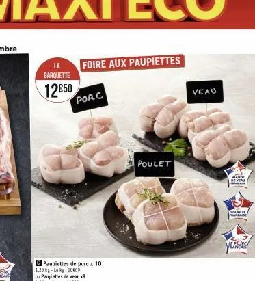 la barquette  12€50  foire aux paupiettes  porc  poulet  veau  ele  viande  de veau  polahar  francaise 