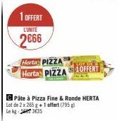 1 OFFERT  L'UNITE  2666  Herta PIZZA  Herta PIZZA OFFERT  C Pâte à Pizza Fine & Ronde HERTA Lot de 2 x 265 g + 1 offert (795 g) Le kg: 5687 3€35 