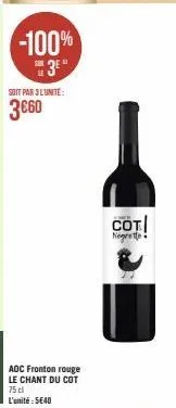 -100% 3⁰*  soit par 3l'unité:  3€60  aoc fronton rouge le chant du cot  75 cl l'unité : 5€40  cot negrette 