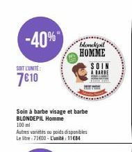 -40%  SOIT L'UNITÉ:  7€10  Soin à barbe visage et barbe BLONDEPIL Homme 100 ml  Autres variétés ou poids disponibles Le litre: 71600-L'unité: 11€84  blondepil HOMME SOIN  A BARBE 