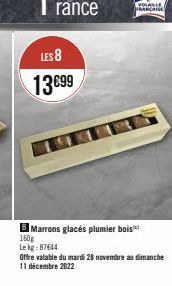 LES 8  13 €99  EVOLABLE  FRANCAISE  Marrons glacés plumier bois  160g  Le kg:87644  Offre valable du mardi 28 novembre au dimanche 11 décembre 2022 