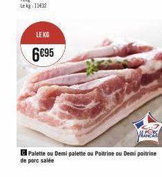 LE KG  6€95  EERS  Palette ou Demi palette ou Poitrine ou Demi poitrine de porc salée 