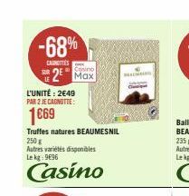 -68%  CAROTTES  SUR  2  L'UNITÉ: 2€49 PAR 2 JE CAGNOTTE:  1669  Cosino  Truffes natures BEAUMESNIL  250g  Autres variétés disponibles Lekg: 9696  Casino  C 