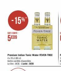 -15%  SOIT L'UNITÉ:  5009  m  FEVER-TREE  Premium Indian Tonic Water FEVER-TREE  4x20 cl (80)  Autres variétés disponibles  Le litre: 6€36-L'unité: 5€99  T  TONIC WATER 