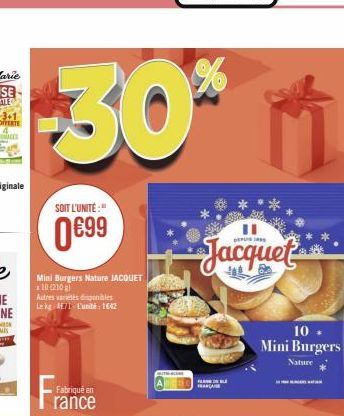 -30*  SOIT L'UNITÉ:"  0€99  Mini Burgers Nature JACQUET  *10 (210) Autres variétés disponibles  Le kg 471 L'unité: 1642  Fabriqué en  rance  Jacquet  10.  Mini Burgers  Nature 