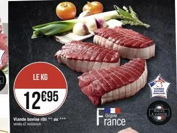 le kg  12€95  viande bovine rôti **ou*** vendu x2 minimum  origine  rance  viande bovine  f  rales la viande 