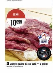 LE KG  10 €95  VIANDE BOVINE FRANCE  RACES LA VIANDE  A Viande bovine basse côte ** à griller  vendue x4 minimum 