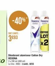 -40%  soit l'unité  3693  déodorant atomiseur cotton dry rexona  2 x 200 ml (400 ml) le litre: 983 l'unité: gess  rexona rexona  72μ  offre  lot x2 