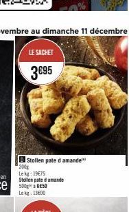 LE SACHET  3€95  Stollen pate d amande  200g  Lekg: 19€75  Stollen pate d amande 