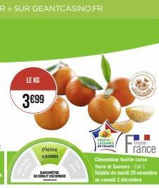 LE KG  3€99  Pleine  saison  BAROMETE DE DÉBUT DECEMBR  FRUITE  Clémentine feuille corse Terre et Saveurs-Cat 1 Valable du mardi 29 eovembre au samedi 3 décembre  Ongine  rance 