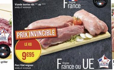 PRIX INVINCIBLE  LE KG  9€95  Porc filet mignon vendu x3 minimum  Origine  rance  France ou UE  MANCAS 